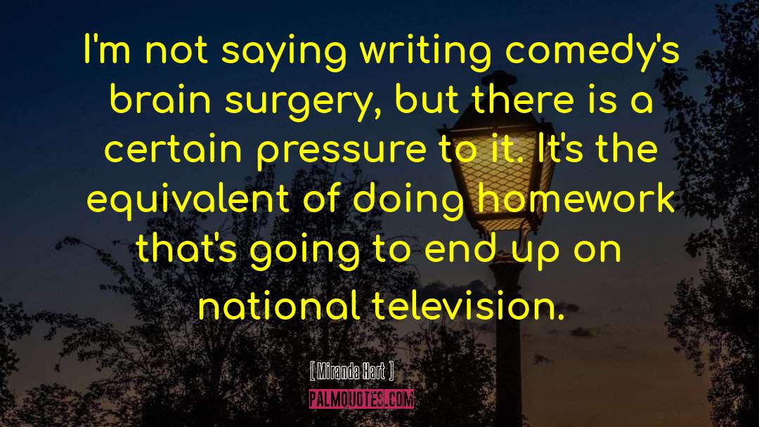 Miranda Hart Quotes: I'm not saying writing comedy's
