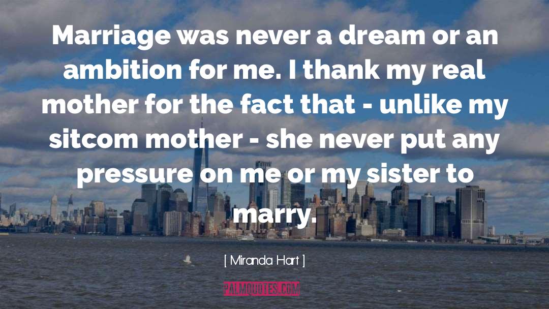 Miranda Hart Quotes: Marriage was never a dream