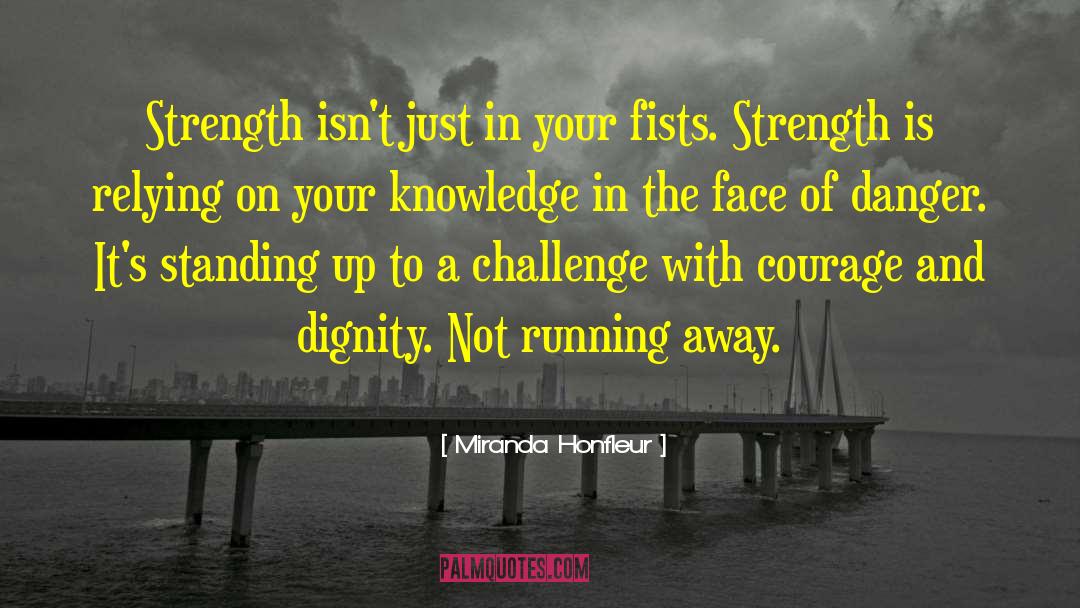Miranda Honfleur Quotes: Strength isn't just in your