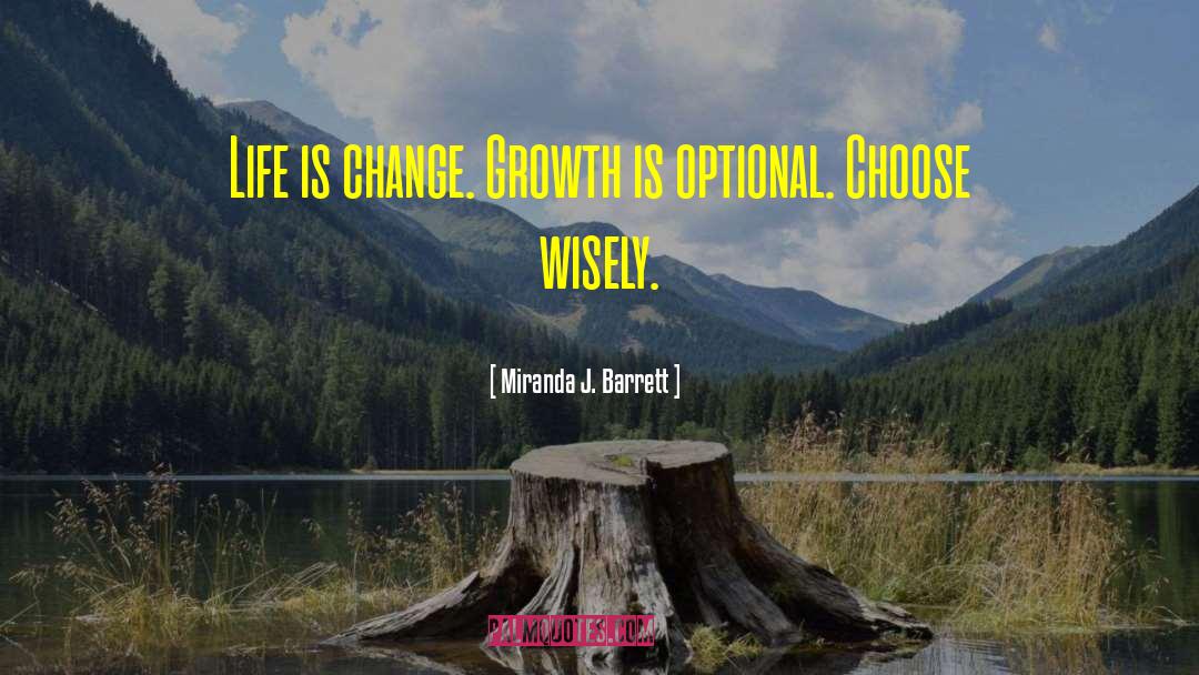 Miranda J. Barrett Quotes: Life is change. Growth is