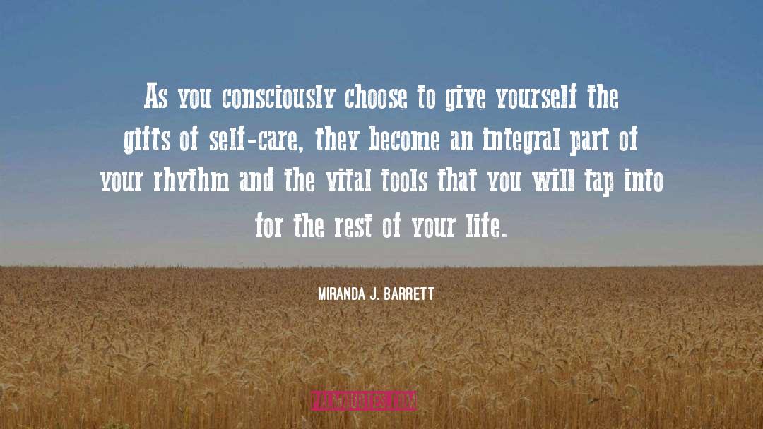 Miranda J. Barrett Quotes: As you consciously choose to