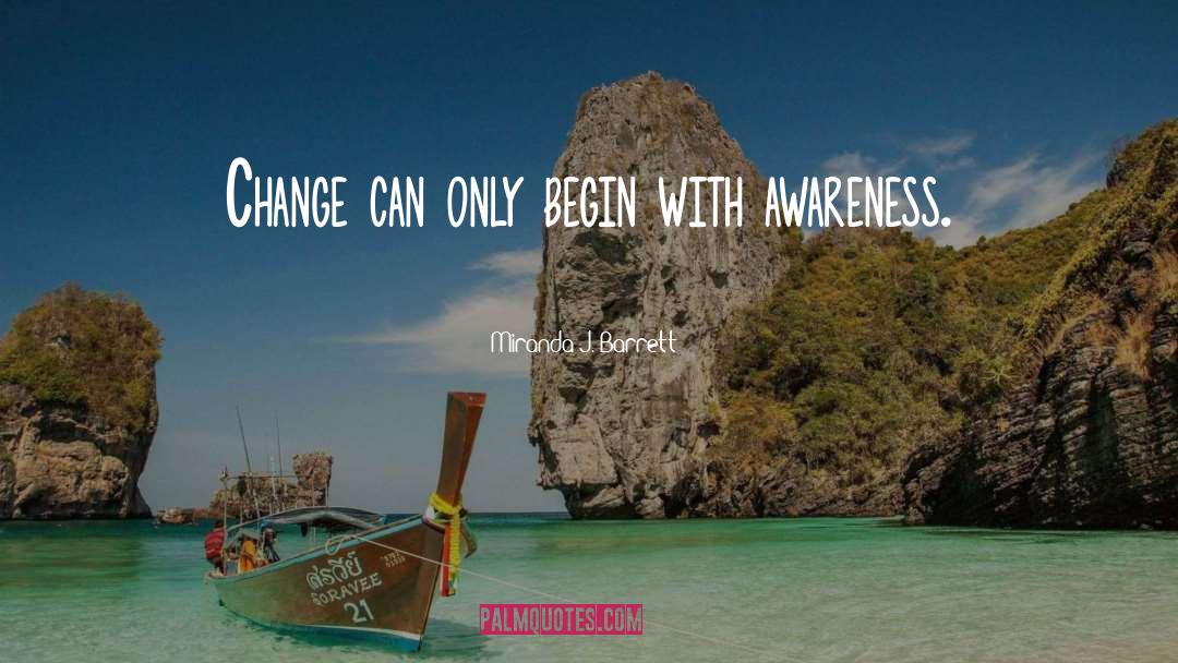 Miranda J. Barrett Quotes: Change can only begin with