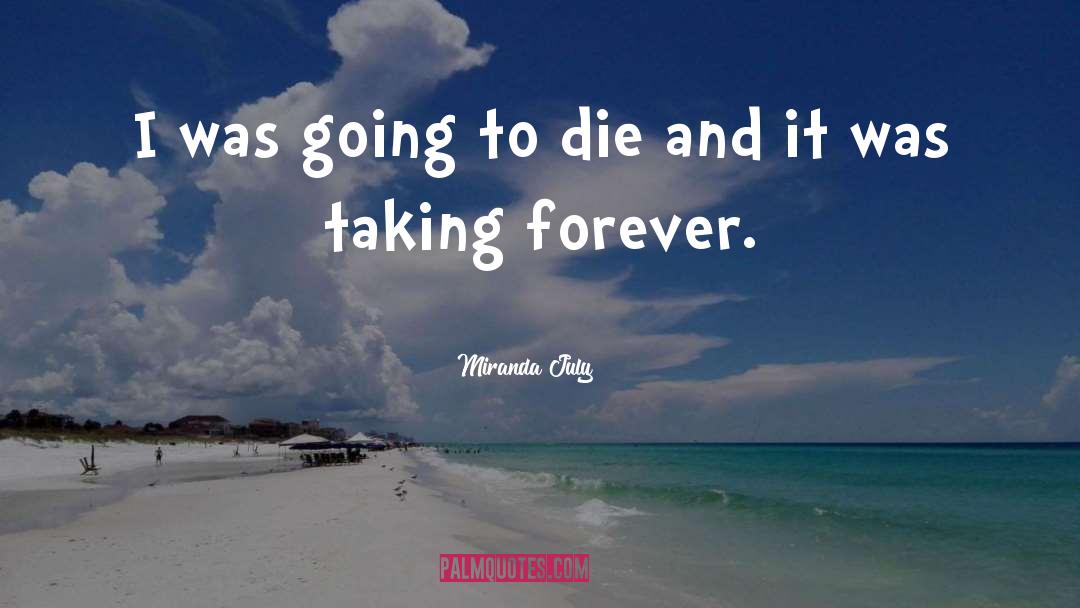 Miranda July Quotes: I was going to die
