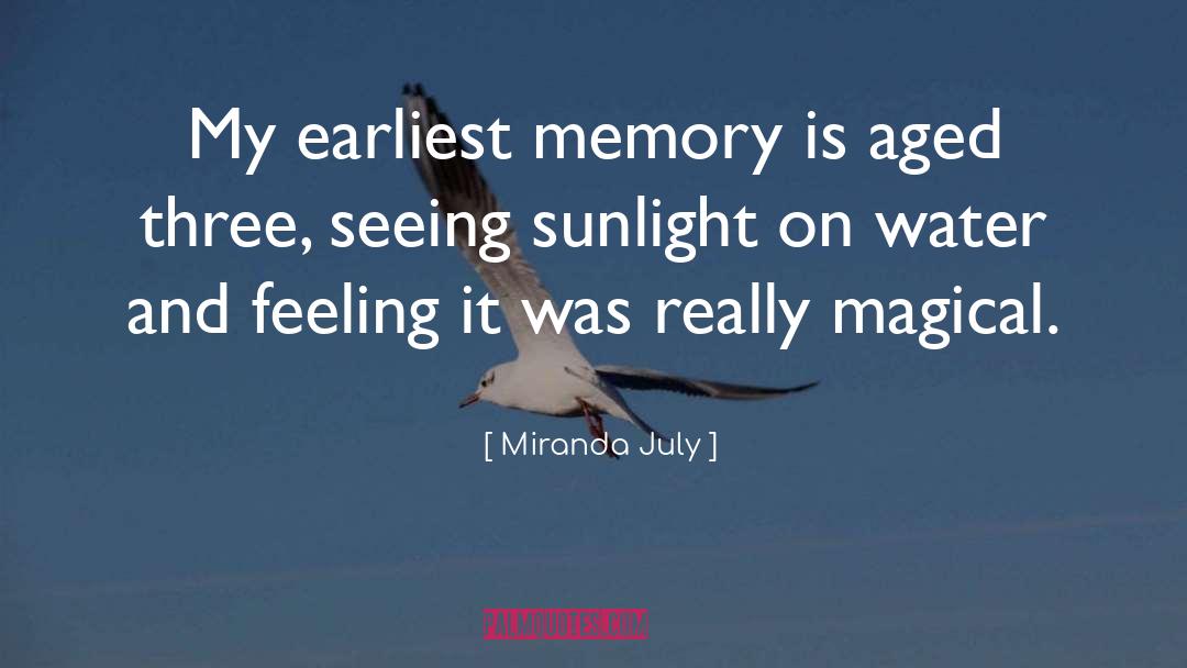 Miranda July Quotes: My earliest memory is aged