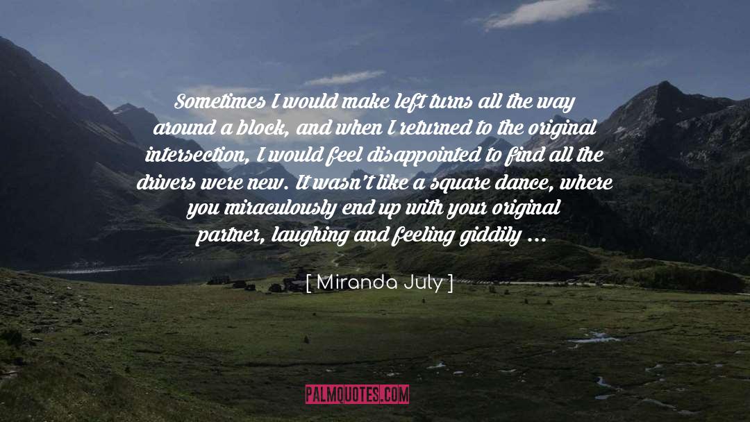 Miranda July Quotes: Sometimes I would make left