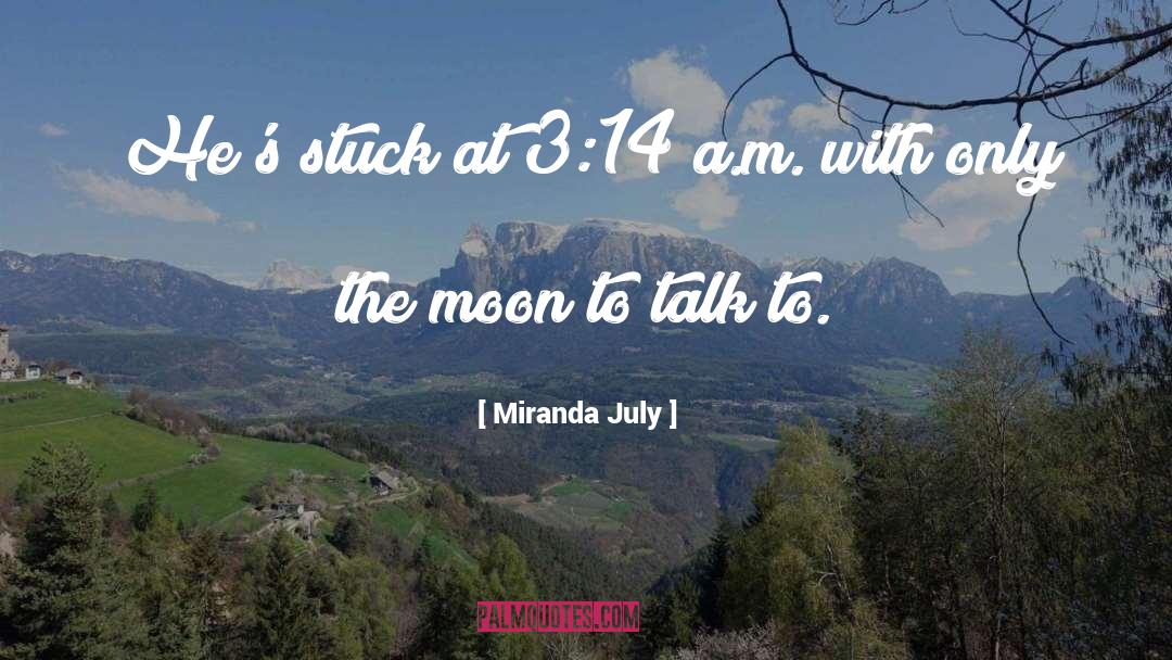 Miranda July Quotes: He's stuck at 3:14 a.m.