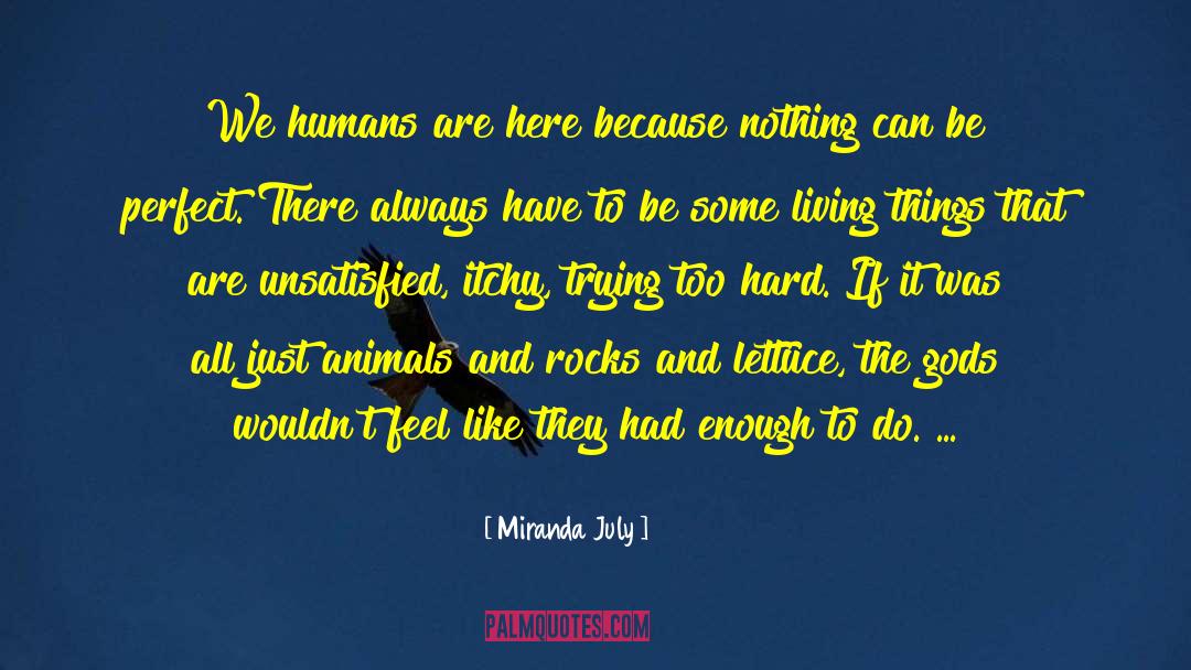 Miranda July Quotes: We humans are here because
