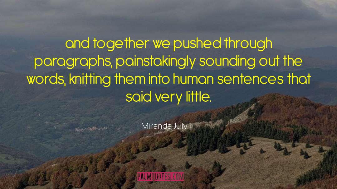 Miranda July Quotes: and together we pushed through