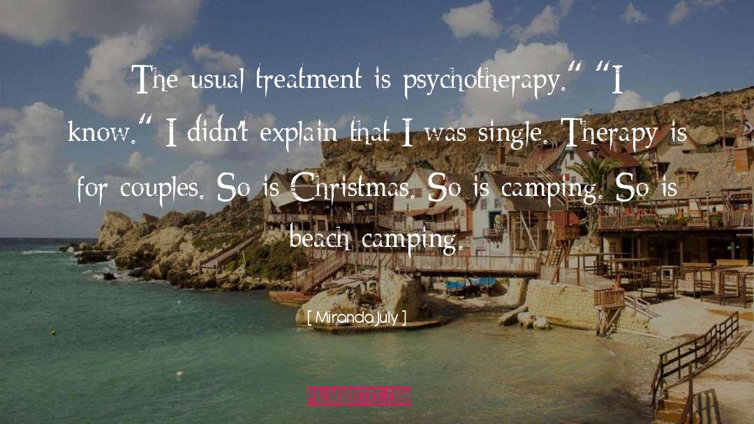 Miranda July Quotes: The usual treatment is psychotherapy.