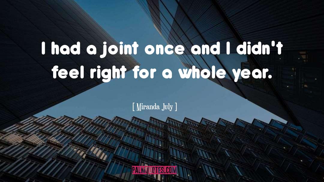 Miranda July Quotes: I had a joint once