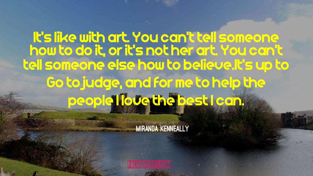 Miranda Kenneally Quotes: It's like with art. You