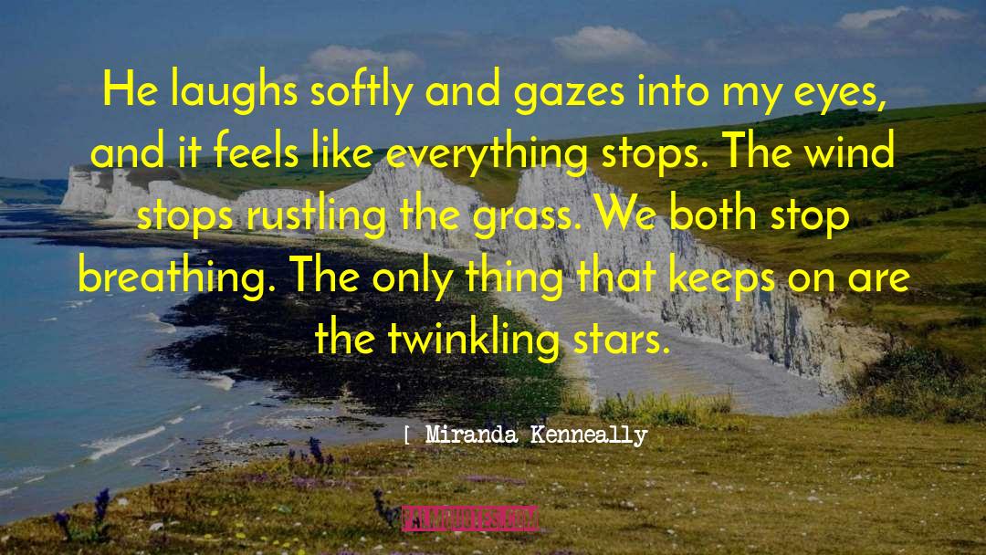 Miranda Kenneally Quotes: He laughs softly and gazes