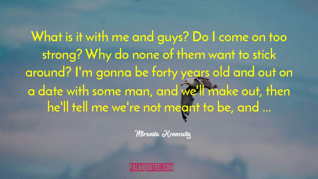 Miranda Kenneally Quotes: What is it with me