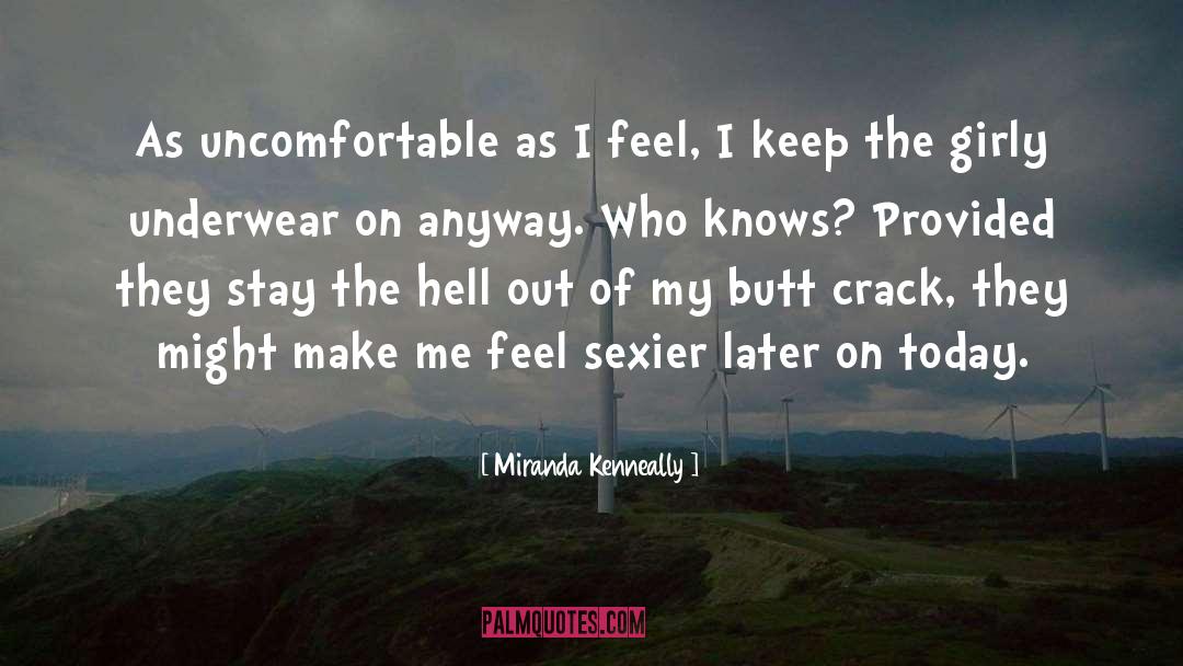 Miranda Kenneally Quotes: As uncomfortable as I feel,