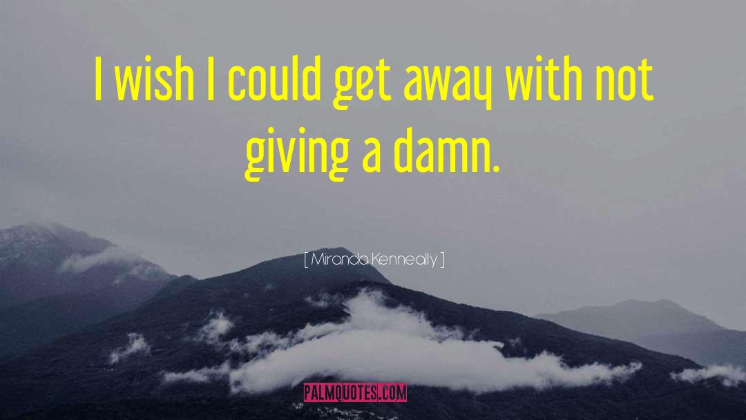 Miranda Kenneally Quotes: I wish I could get