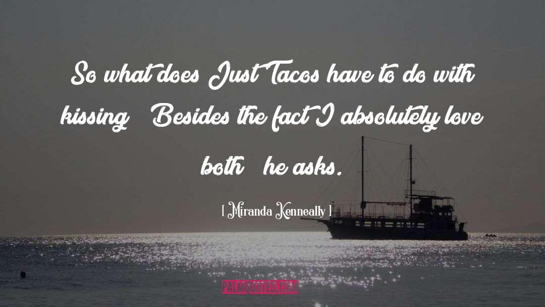 Miranda Kenneally Quotes: So what does Just Tacos