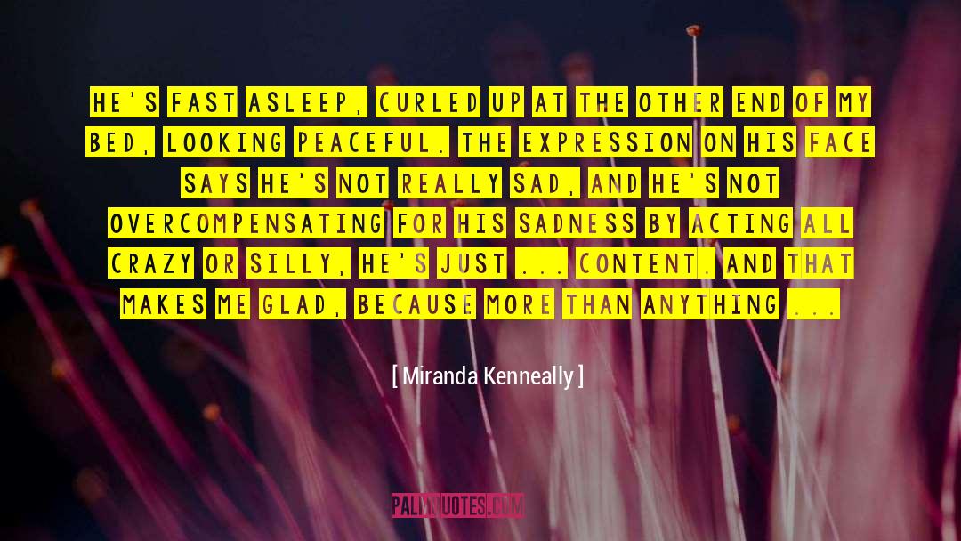 Miranda Kenneally Quotes: He's fast asleep, curled up