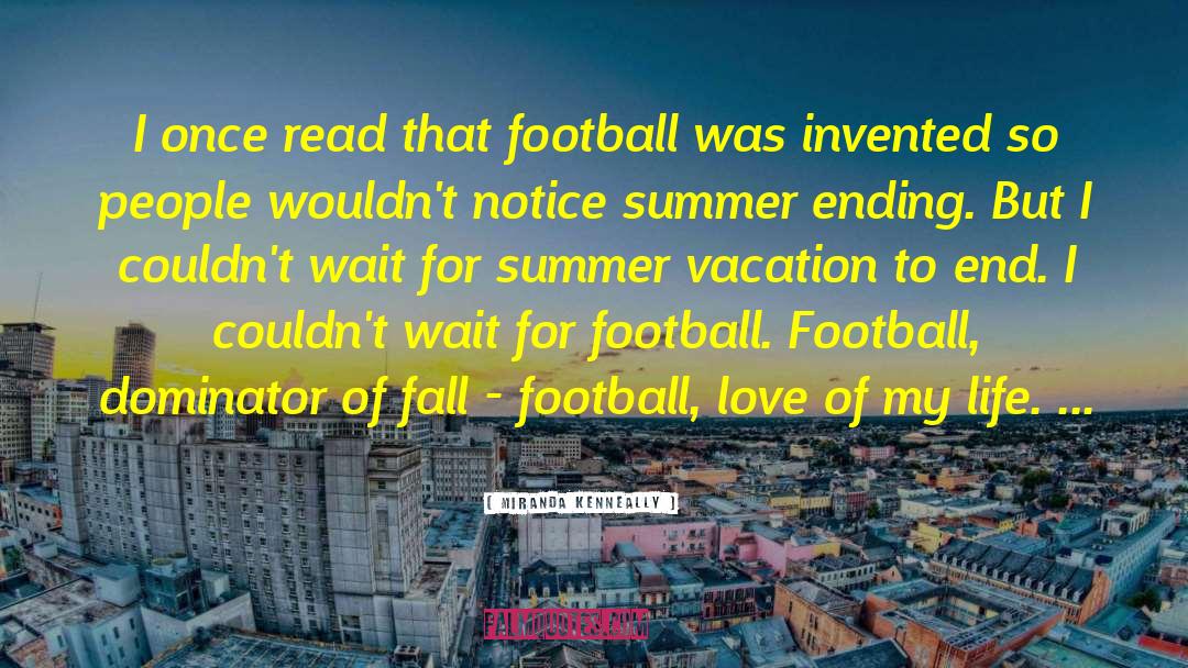 Miranda Kenneally Quotes: I once read that football