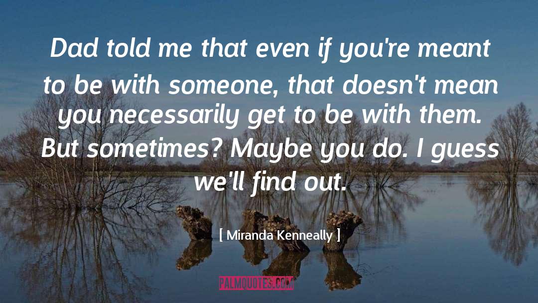 Miranda Kenneally Quotes: Dad told me that even
