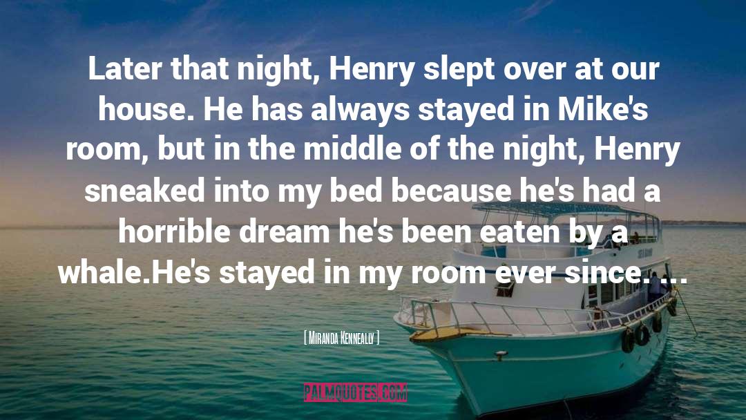 Miranda Kenneally Quotes: Later that night, Henry slept