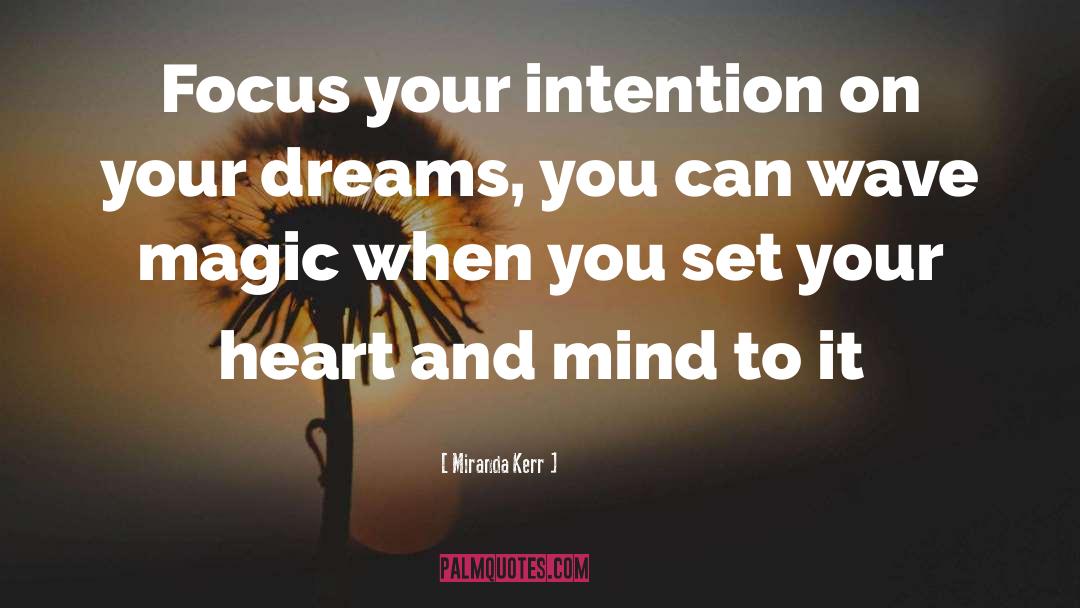 Miranda Kerr Quotes: Focus your intention on your