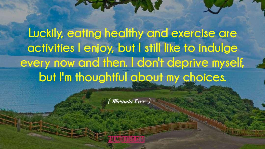 Miranda Kerr Quotes: Luckily, eating healthy and exercise