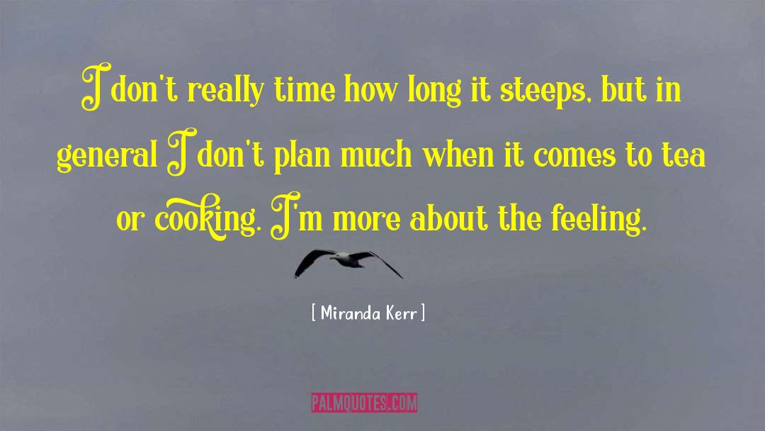 Miranda Kerr Quotes: I don't really time how