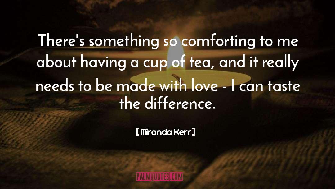 Miranda Kerr Quotes: There's something so comforting to