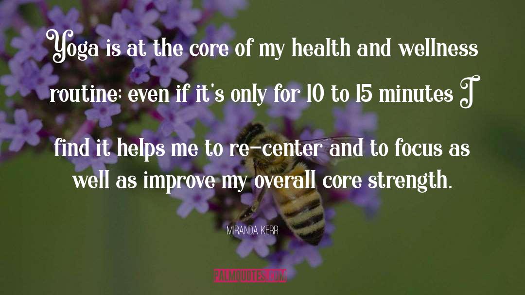 Miranda Kerr Quotes: Yoga is at the core