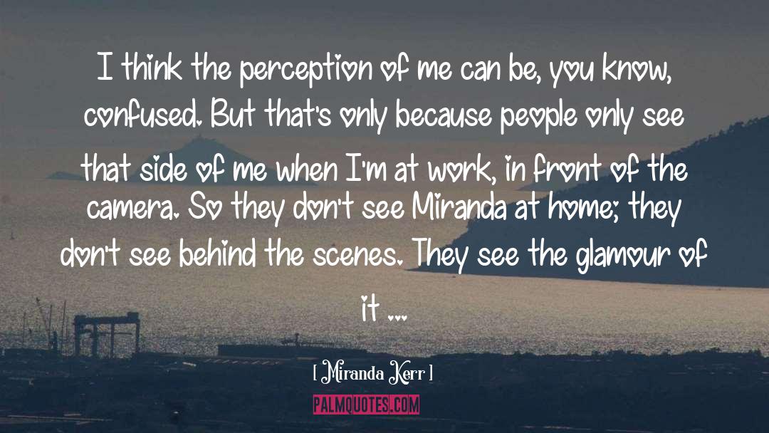Miranda Kerr Quotes: I think the perception of