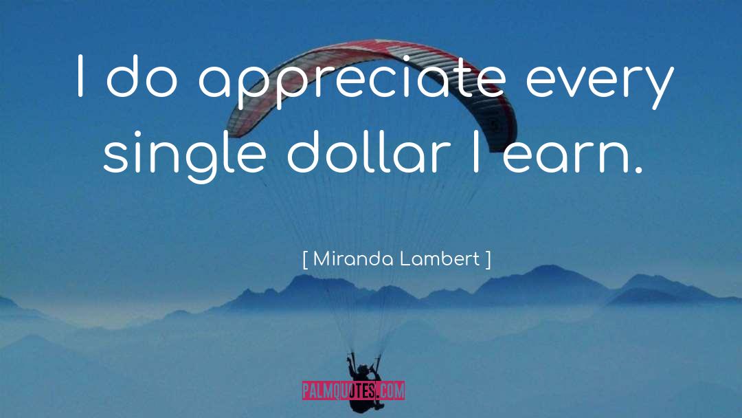 Miranda Lambert Quotes: I do appreciate every single