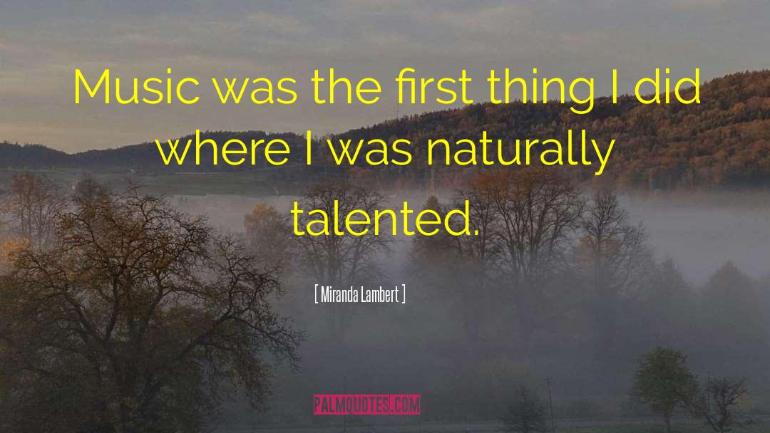 Miranda Lambert Quotes: Music was the first thing