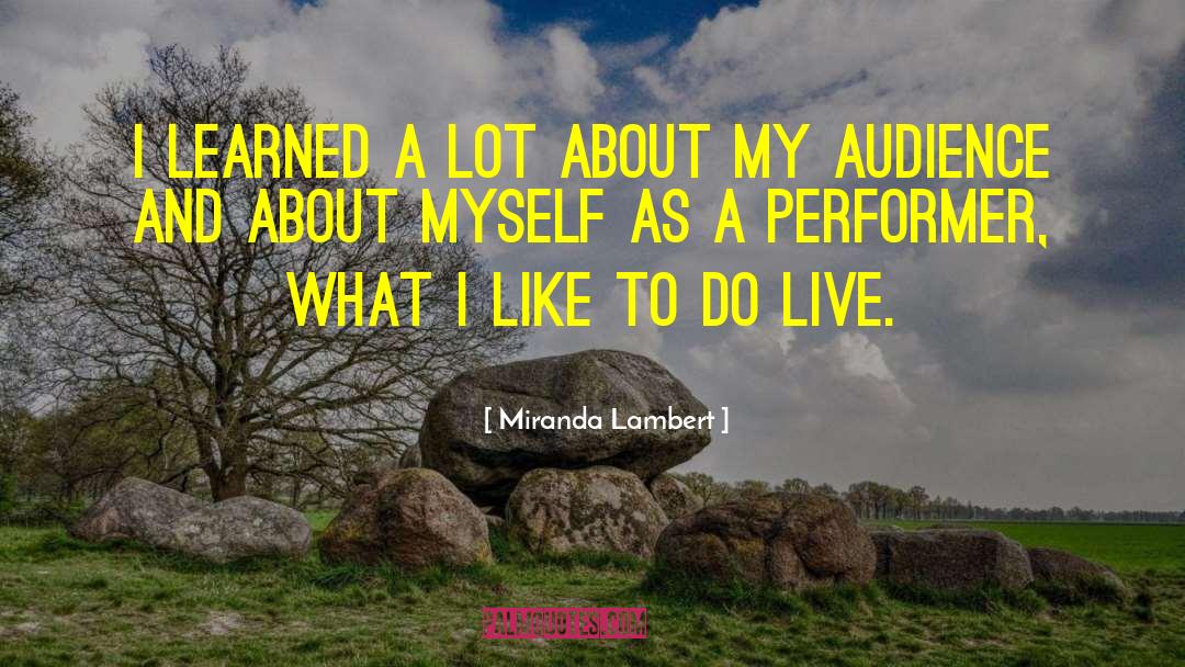 Miranda Lambert Quotes: I learned a lot about