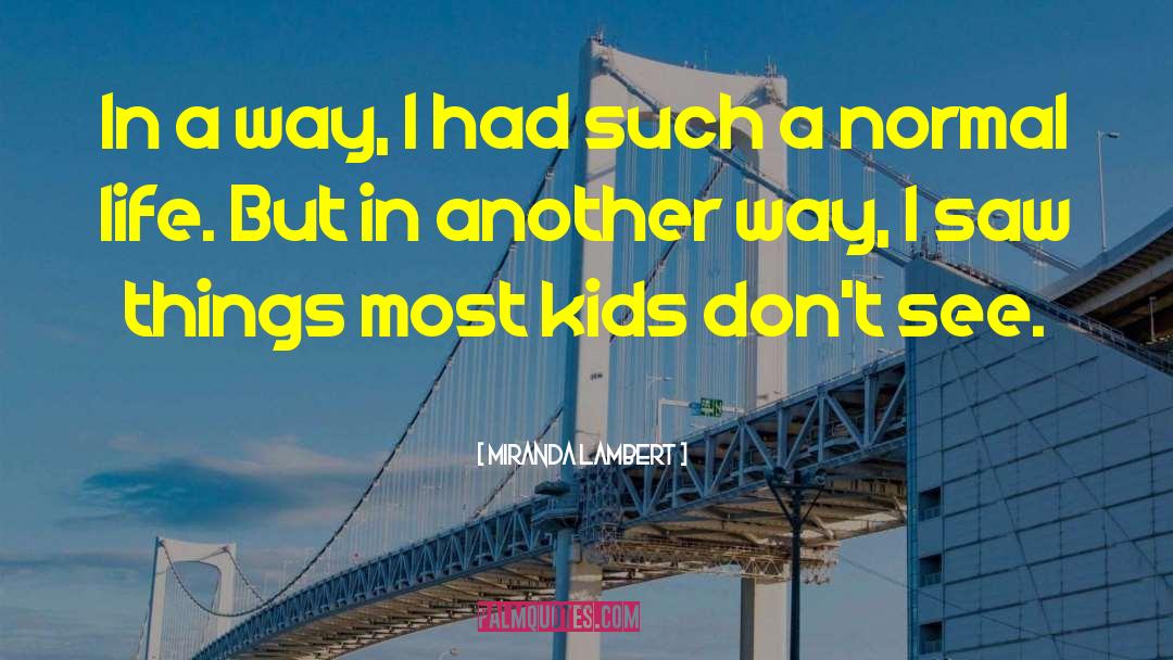 Miranda Lambert Quotes: In a way, I had