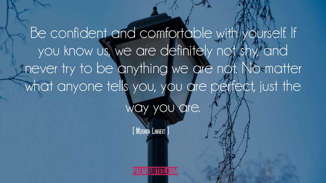 Miranda Lambert Quotes: Be confident and comfortable with