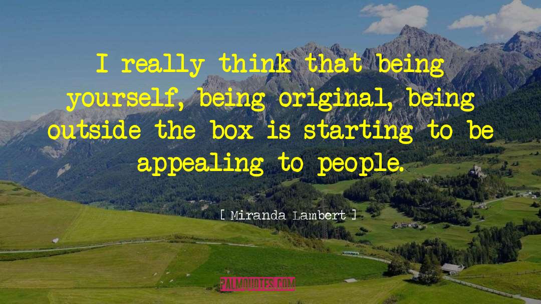 Miranda Lambert Quotes: I really think that being