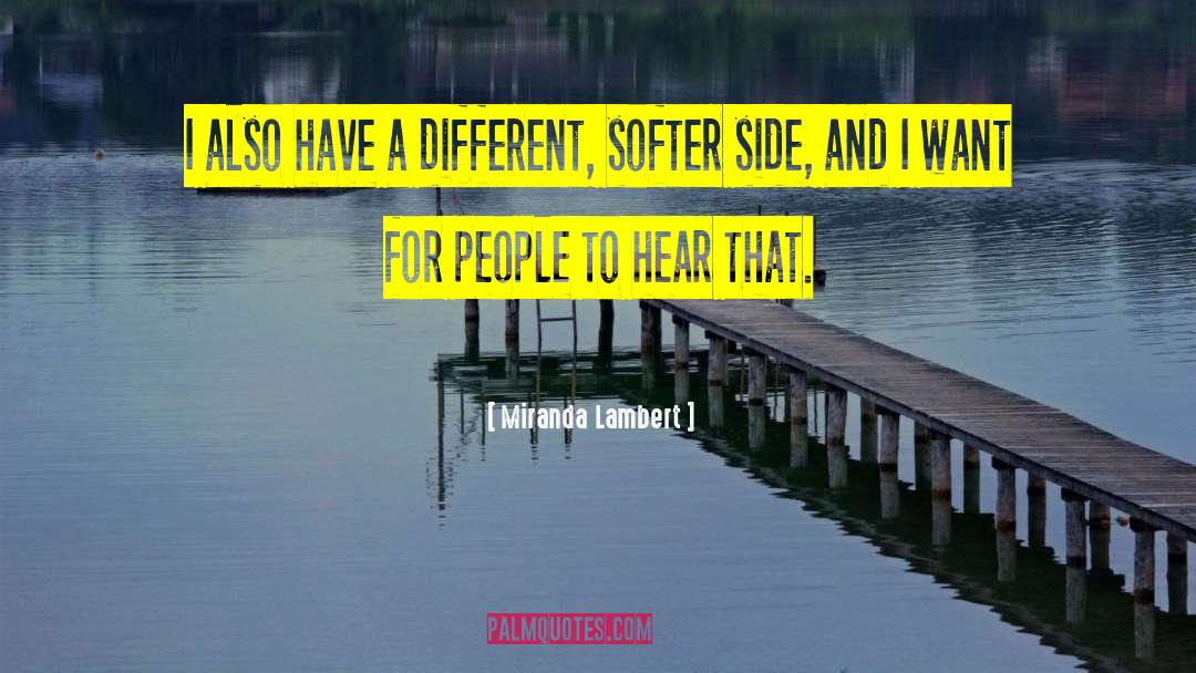 Miranda Lambert Quotes: I also have a different,