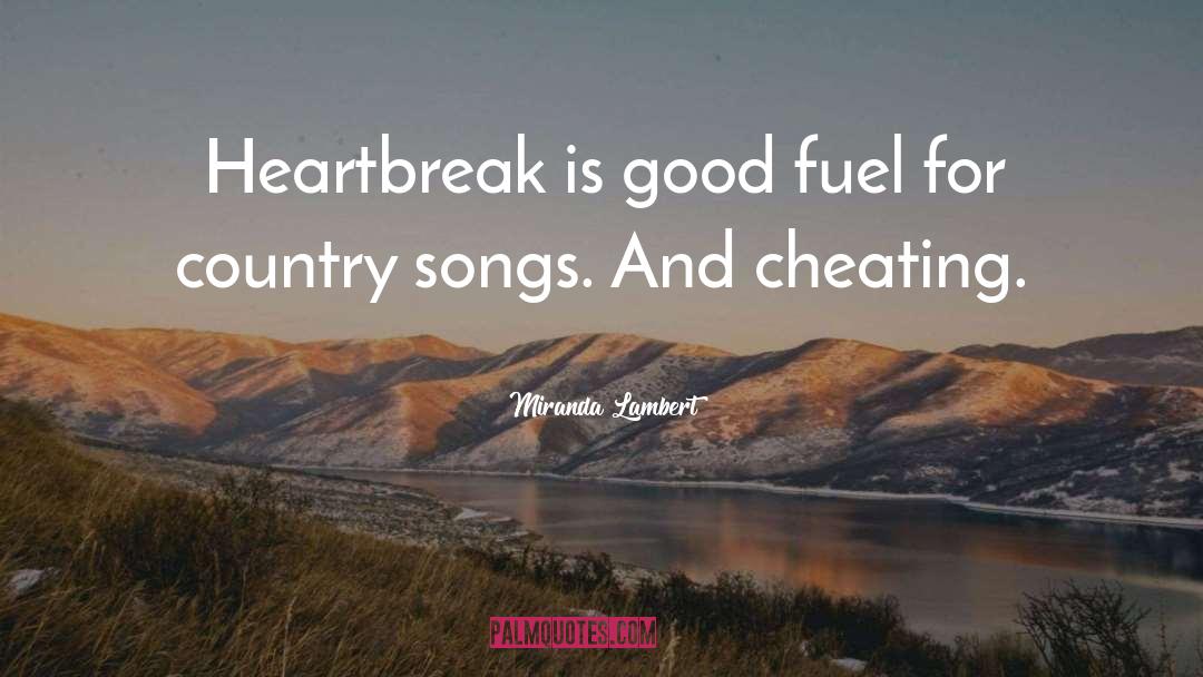 Miranda Lambert Quotes: Heartbreak is good fuel for