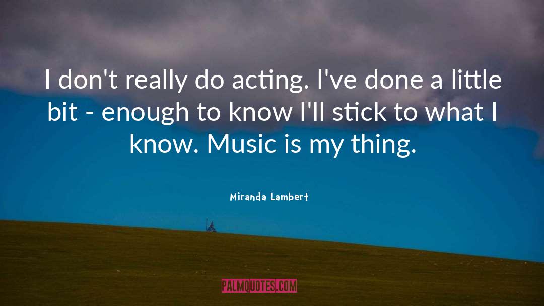 Miranda Lambert Quotes: I don't really do acting.