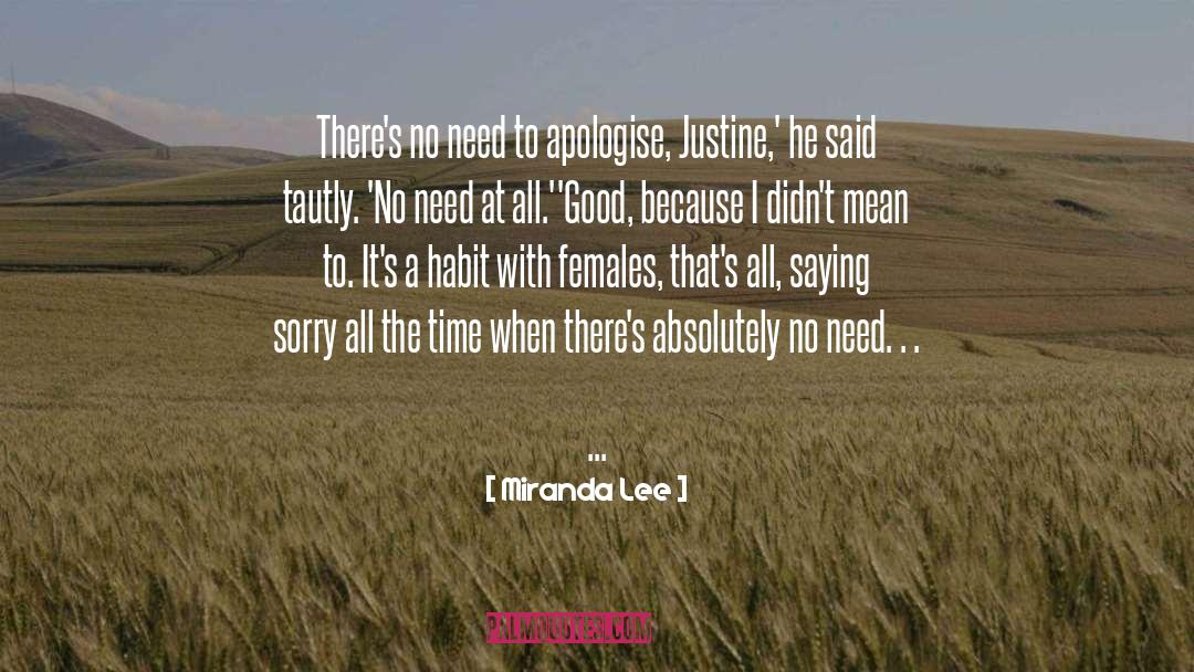 Miranda Lee Quotes: There's no need to apologise,