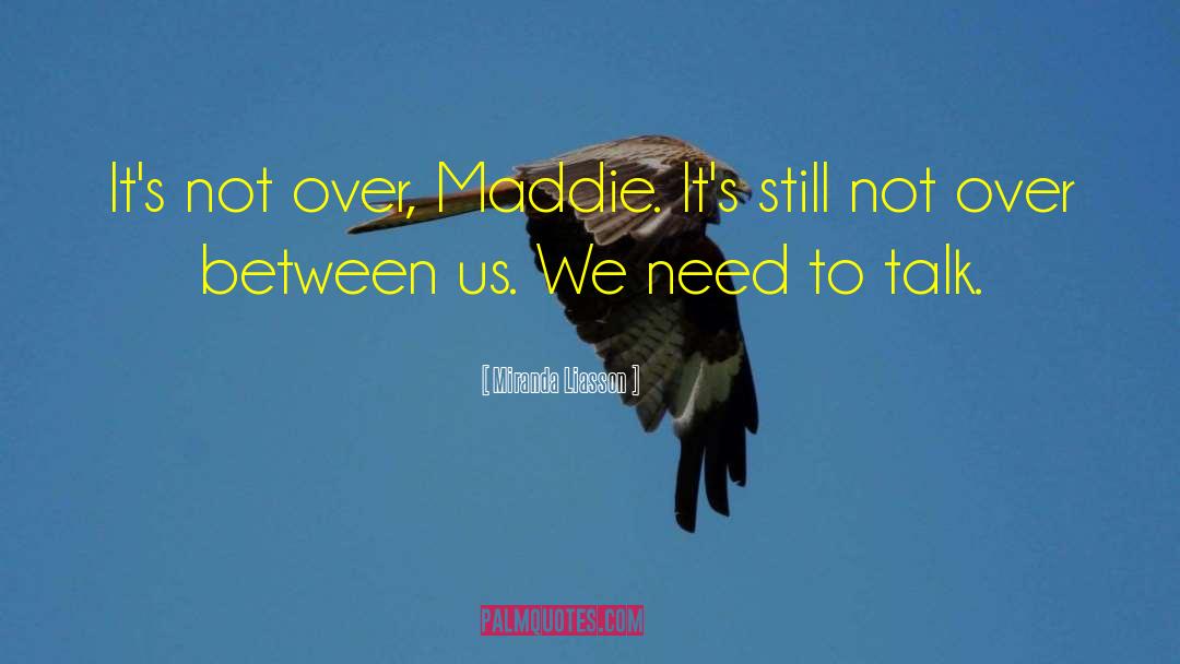 Miranda Liasson Quotes: It's not over, Maddie. It's