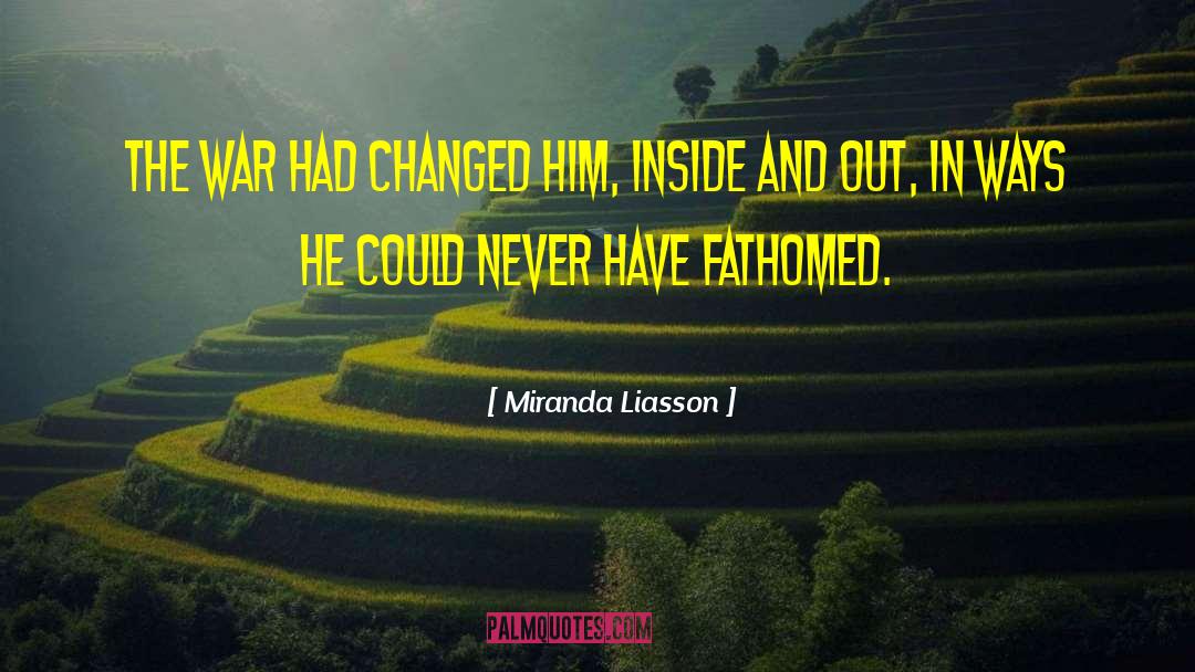 Miranda Liasson Quotes: The war had changed him,