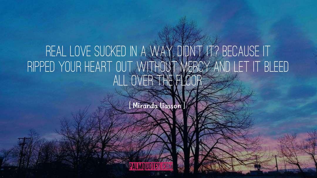 Miranda Liasson Quotes: Real love sucked in a