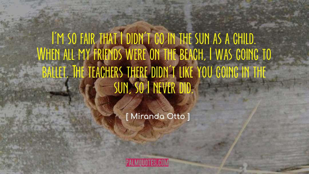 Miranda Otto Quotes: I'm so fair that I