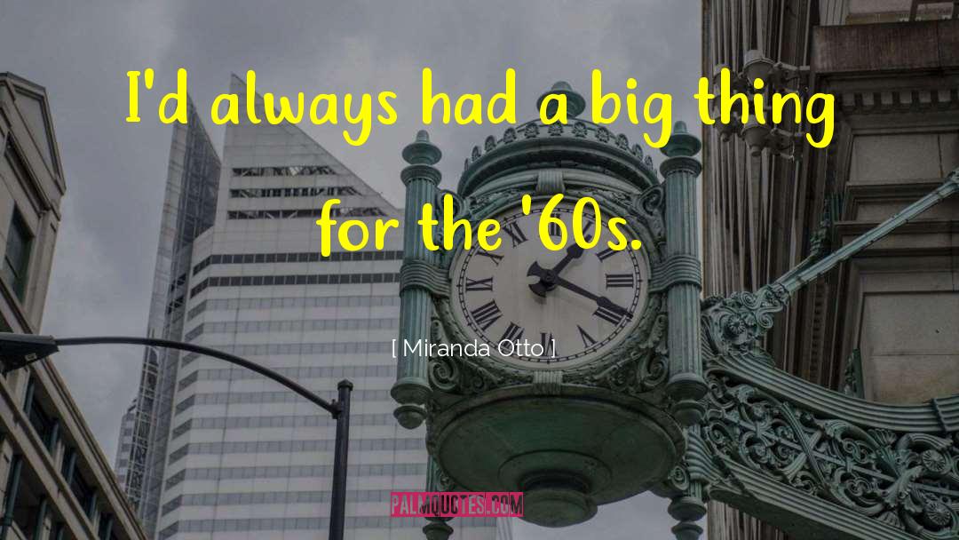 Miranda Otto Quotes: I'd always had a big