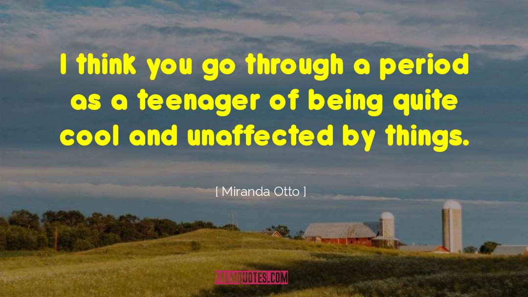 Miranda Otto Quotes: I think you go through