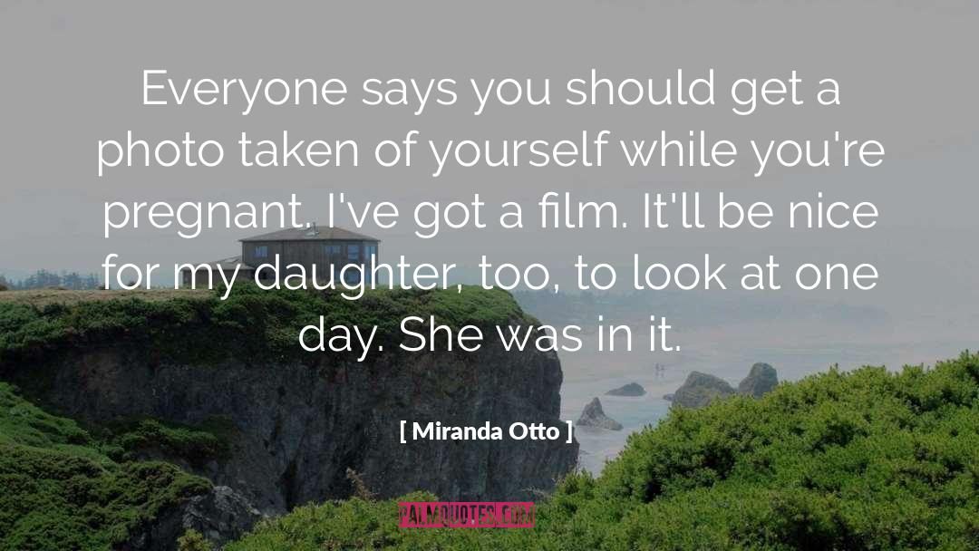 Miranda Otto Quotes: Everyone says you should get