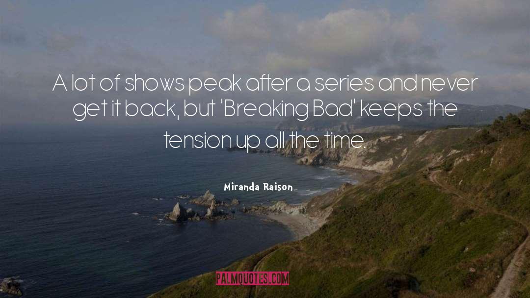 Miranda Raison Quotes: A lot of shows peak