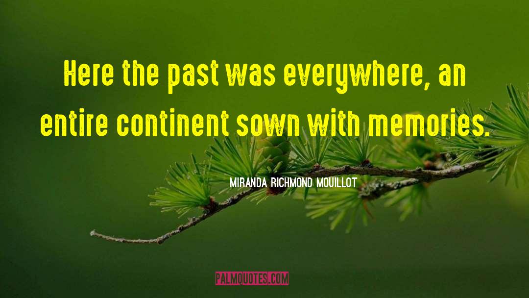 Miranda Richmond Mouillot Quotes: Here the past was everywhere,