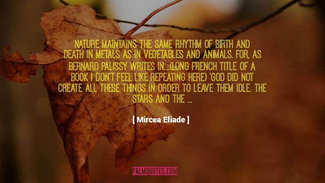 Mircea Eliade Quotes: Nature maintains the same rhythm